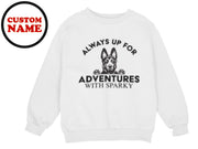 a white sweatshirt with the words always up for adventures with sparky on it